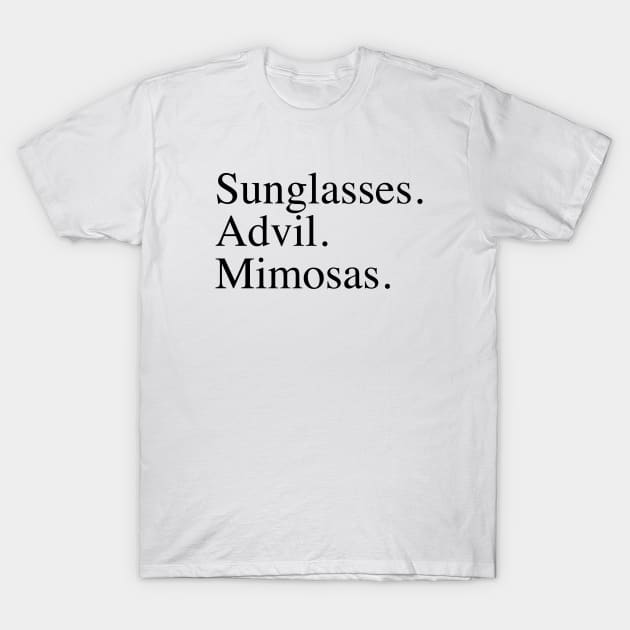 Sunglasses. Advil. Mimosas. T-Shirt by slogantees